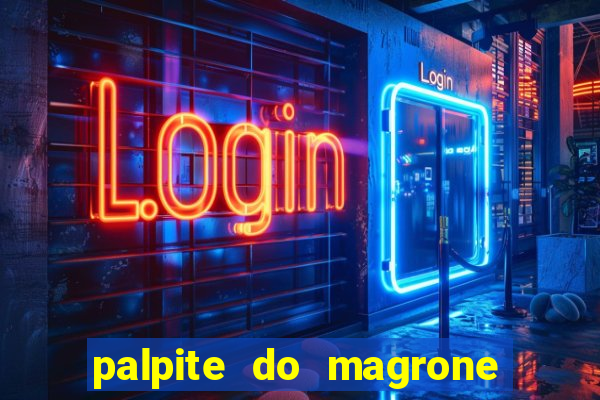 palpite do magrone para hoje